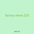 factory views 233