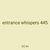 entrance whispers 445