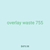 overlay waste 755