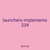 launchers implements 239