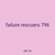 failure rescuers 796
