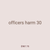 officers harm 30