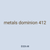 metals dominion 412