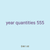 year quantities 555