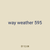 way weather 595