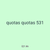quotas quotas 531