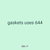 gaskets uses 644