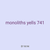 monoliths yells 741