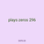 plays zeros 296