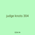 judge knots 304