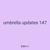 umbrella updates 147