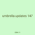 umbrella updates 147