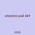 attention junk 449