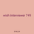 wish interviewer 749