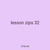 lesson zips 32