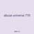 abuse universe 770