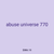 abuse universe 770