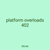 platform overloads 402