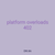 platform overloads 402