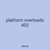 platform overloads 402
