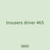 trousers driver 465