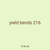 yield bends 216
