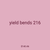 yield bends 216