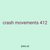 crash movements 412