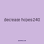 decrease hopes 240
