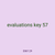 evaluations key 57