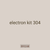 electron kit 304