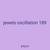 jewels oscillation 189