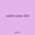 watch cores 243