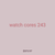watch cores 243