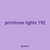 primitives lights 192