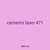 cements laws 471