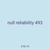 null reliability 493