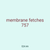 membrane fetches 757
