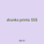 drunks prints 555