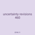 uncertainty revisions 460