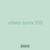 videos quota 953