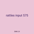 rattles input 575