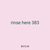 rinse here 383