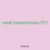 meal transmission 571