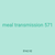 meal transmission 571