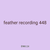 feather recording 448