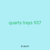 quarts trays 937
