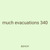 much evacuations 340
