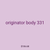originator body 331