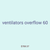 ventilators overflow 60